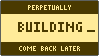PERPETUALLY / BUILDING / COME BACK LATER